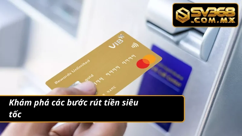 Rút Tiền SV368 Bứt Tốc Ngay: Gom Tiền Liền Tay Anh Em Ơi 4 Rút tiền bao gồm chọn ngân hàng, rút tiền ,xác nhận giao dịch an toàn
